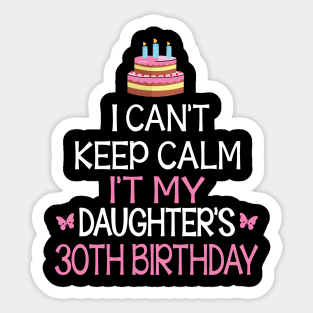 Happy To Me Father Mother Daddy Mommy Mama I Can't Keep Calm It's My Daughter's 30th Birthday Sticker